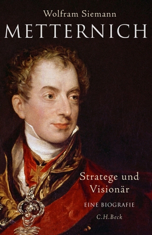 Siemann, Wolfram. Metternich - Stratege und Visionär. C.H. Beck, 2016.