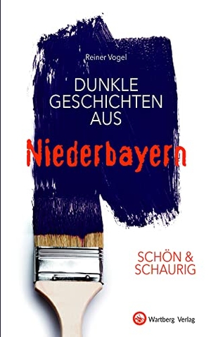 Vogel, Reiner. SCHÖN & SCHAURIG - Dunkle Geschichten aus Niederbayern. Wartberg Verlag, 2021.