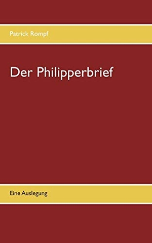 Rompf, Patrick. Der Philipperbrief - Eine Auslegung. Books on Demand, 2017.