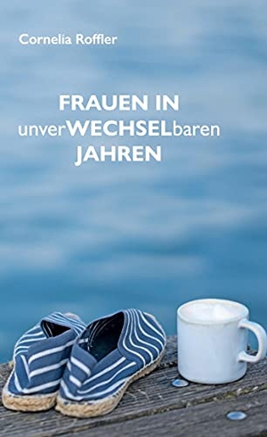 Roffler, Cornelia. Frauen in unverwechselbaren Jahren. Books on Demand, 2021.