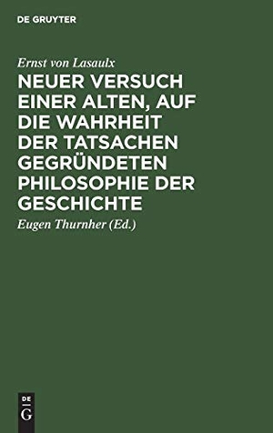 Lasaulx, Ernst Von. Neuer Versuch einer alten, auf die Wahrheit der Tatsachen gegründeten Philosophie der Geschichte. De Gruyter Oldenbourg, 1952.