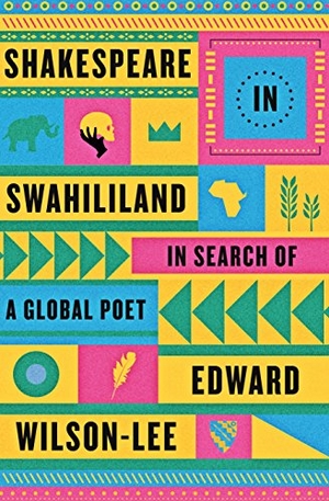 Wilson-Lee, Edward. Shakespeare in Swahililand - In Search of a Global Poet. Farrar, Strauss & Giroux-3PL, 2017.