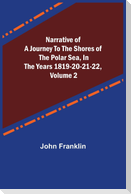 Narrative of a Journey to the Shores of the Polar Sea, in the Years 1819-20-21-22, Volume 2