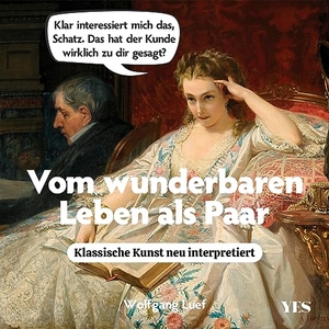 Luef, Wolfgang. Vom wunderbaren Leben als Paar - Klassische Kunst neu interpretiert. Yes Publishing, 2023.