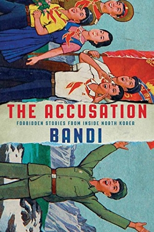 Bandi. The Accusation - Forbidden Stories from Inside North Korea. Grove Atlantic, 2017.