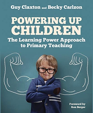 Claxton, Guy / Becky Carlzon. Powering Up Children - The Learning Power Approach to Primary Teaching. Crown House Publishing, 2018.