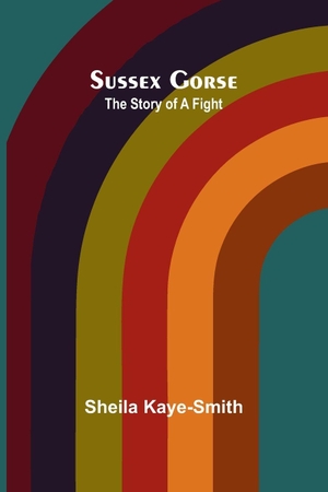 Kaye-Smith, Sheila. Sussex Gorse - The Story of a Fight. Alpha Edition, 2025.
