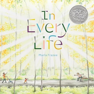 Frazee, Marla. In Every Life - (Caldecott Honor). Beach Lane Books, 2023.