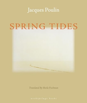 Poulin, Jacques. Spring Tides. New York Review of Books, 2007.