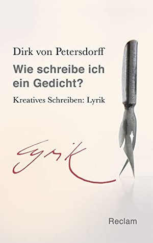 Petersdorff, Dirk von. Wie schreibe ich ein Gedicht? - Kreatives Schreiben: Lyrik. Reclam Philipp Jun., 2017.