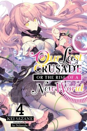 Sazane, Kei. Our Last Crusade or the Rise of a New World, Vol. 4 (Light Novel) - Volume 4. Yen Press, 2020.