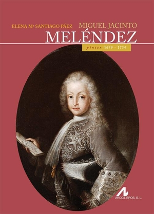 Santiago Páez, Elena María. Miguel Jacinto Meléndez. Arco Libros - La Muralla, S.L., 2012.
