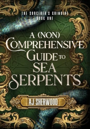 Sherwood, Aj. A (Non) Comprehensive Guide to Sea Serpents. Aj Sherwood, 2023.
