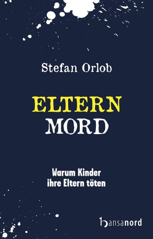 Orlob, Stefan. Elternmord - Warum Kinder Ihre Eltern töten. hansanord, 2026.