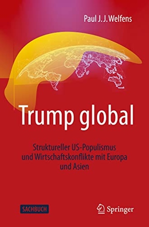 Welfens, Paul J. J.. Trump global - Struktureller US-Populismus und Wirtschaftskonflikte mit Europa und Asien. Springer Fachmedien Wiesbaden, 2020.
