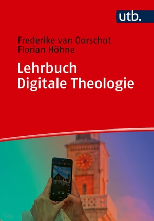 Oorschot, Frederike Van / Florian Höhne. Lehrbuch Digitale Theologie - Ein Reiseführer. UTB GmbH, 2026.
