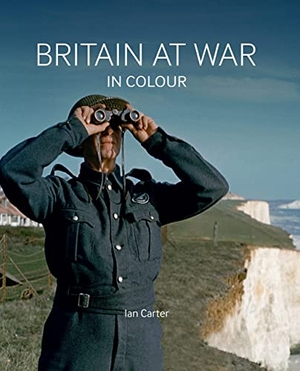Carter. Britain At War in Colour. Unicorn Publishing Group - IPSUK, 2021.