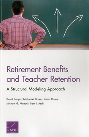 Knapp, David / Brown, Kristine M et al. Retirement Benefits and Teacher Retention - A Structural Modeling Approach. RAND Corporation, 2016.