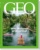 GEO 06/2025 - Wie Reisen uns prägt
