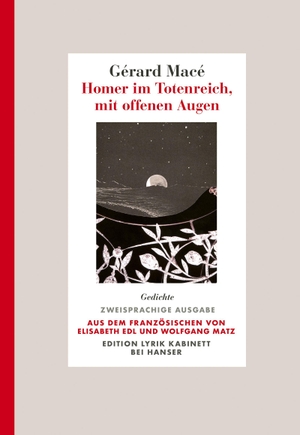 Macé, Gérard. Homer im Totenreich, mit offenen Augen - Gedichte. Zweisprachige Ausgabe. Aus dem Französischen von Elisabeth Edl und Wolfgang Matz. Edition Lyrik Kabinett bei Hanser. Carl Hanser Verlag, 2026.