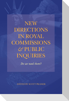 NEW DIRECTIONS IN ROYAL COMMISSIONS & PUBLIC INQUIRIES