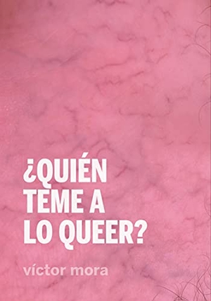 Mora, Víctor. ¿Quién teme a lo queer?. Continta Me Tienes (Errementari S.L.), 2021.