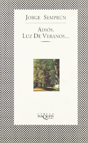 Semprún, Jorge. Adiós, luz de veranos. Tusquets Editores, 1999.