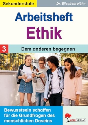 Höhn, Elisabeth. Arbeitsheft Ethik / Band 3: Dem anderen begegnen - Bewusstsein schaffen für die Grundfragen des menschlichen Daseins. Kohl Verlag, 2024.