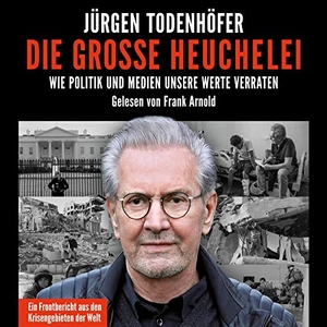 Jürgen Todenhöfer / Frank Arnold. Die große Heuchelei - Wie Politik und Medien unsere Werte verraten: 2 CDs. Hörbuch Hamburg, 2019.