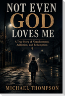 Not Even God Loves Me