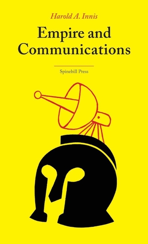 Innis, Harold A.. Empire and Communications. Spinebill Press, 2026.