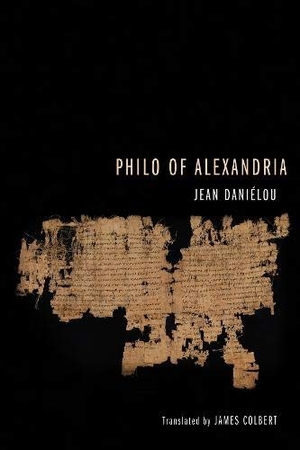 Danielou, Jean Sj. Philo of Alexandria. Wipf & Stock Publishers, 2014.