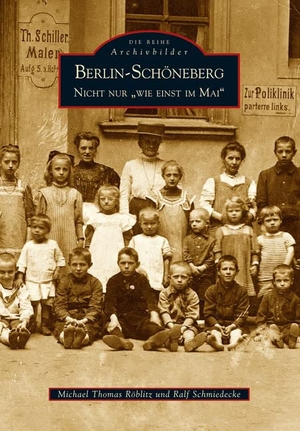 Röblitz, Michael Thomas / Ralf Schmiedecke. Berlin - Schöneberg - Nicht nur " Wie einst im Mai". Sutton Verlag GmbH, 2008.