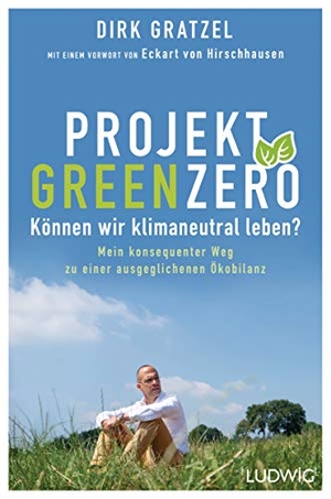 Gratzel, Dirk. Projekt Green Zero - Können wir klimaneutral leben? Mein konsequenter Weg zu einer ausgeglichenen Ökobilanz - Mit einem Vorwort von Eckart von Hirschhausen. Ludwig Verlag, 2020.