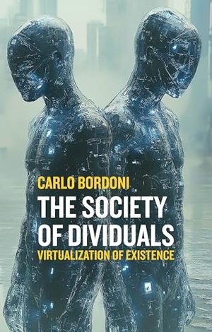 Bordoni, Carlo. The Society of Dividuals - Virtualization of Existence. Polity Press, 2026.