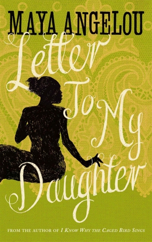Angelou, Maya. Letter to My Daughter. Little, Brown Book Group, 2012.