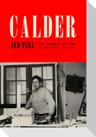 Calder: The Conquest of Time: The Early Years: 1898-1940