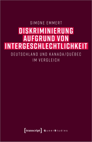 Emmert, Simone. Diskriminierung aufgrund von Intergeschlechtlichkeit - Deutschland und Kanada/Québec im Vergleich. Transcript Verlag, 2022.