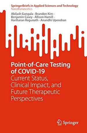 Gangula, Abilash / Kim, Brandon et al. Point-of-Care Testing of COVID-19 - Current Status, Clinical Impact, and Future Therapeutic Perspectives. Springer Nature Singapore, 2022.
