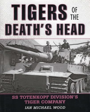 Wood, Michael. Tigers of the Death's Head. Globe Pequot Publishing Group Inc, 2013.