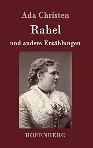 Ada Christen. Rahel - und andere Erzählungen. Hofenberg, 2015.