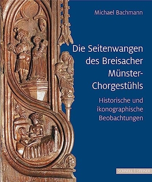 Bachmann, Michael. Die Seitenwangen des Breisacher Münster-Chorgestühls - Historische und ikonographische Betrachtungen. Schnell & Steiner GmbH, 2022.
