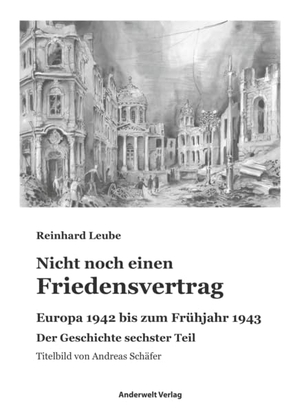 Leube, Reinhard. Nicht noch einen Friedensvertrag - Europa 1942 bis zum Frühjahr 1943. Anderwelt Verlag, 2021.