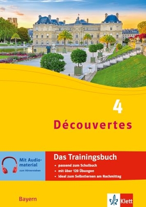 Découvertes 4 Bayern (ab 2017) - Das Trainingsbuch zum Schulbuch 4. Lernjahr - Französisch passend zum Lehrwerk üben. Klett Lerntraining, 2024.