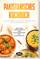 Pakistanisches Kochbuch: 100 leckere und einfache Rezepte für jede Tagesmahlzeit