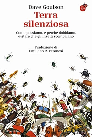 Goulson, Dave. Terra silenziosa. Come possiamo e perché dobbiamo evitare che gli insetti scompaiano. , 2022.