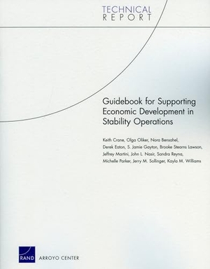 Crane, Keith / Oliker, Olga et al. Guidebook for Supporting Economic Development in Stability Operations. RAND Corporation, 2009.