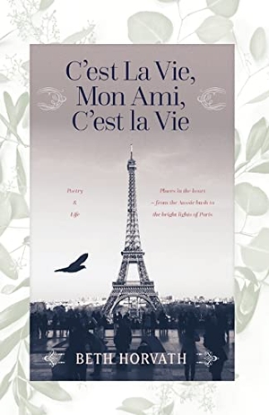 Horvath, Beth. C'est La Vie, Mon Ami, C'est La Vie - Poetry and Life. Sid Harta Publishers, 2021.