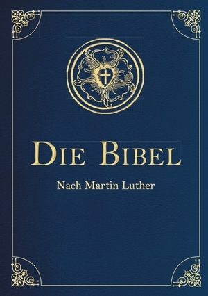 Luther, Martin. Die Bibel - Altes und Neues Testament (Cabra-Leder-Ausgabe) - Übersetzung von Martin Luther, Textfassung 1912.. Anaconda Verlag, 2016.