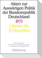 Akten zur Auswärtigen Politik der Bundesrepublik Deutschland 1973